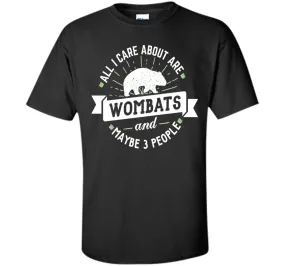 Wombat T-Shirt - All I Care About Are Wombats